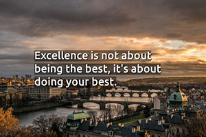 excellence is not about being the best; it's about doing your best