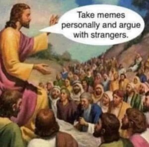 take memes personally and argue meme